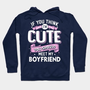 If You Think I'm Cute You Should See My Boyfriend Hoodie